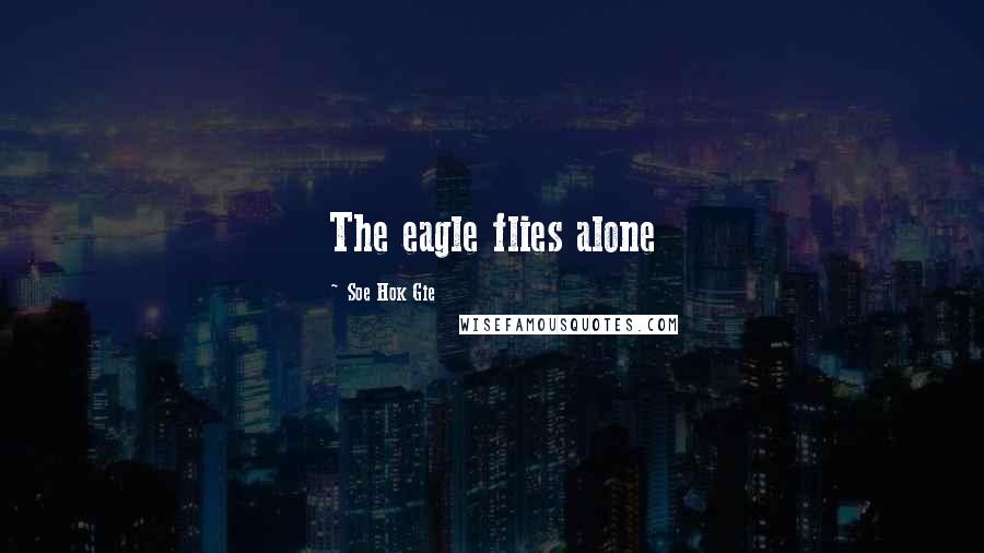 Soe Hok Gie Quotes: The eagle flies alone