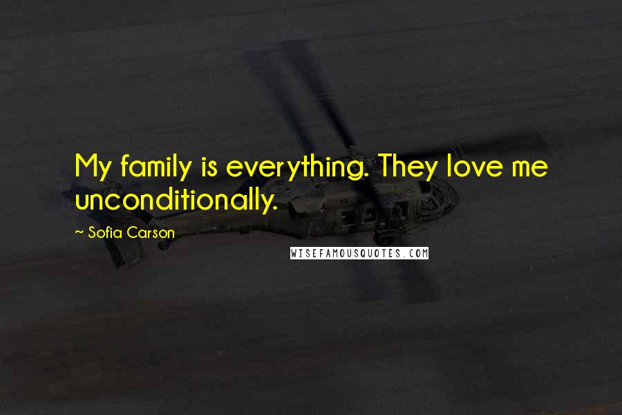 Sofia Carson Quotes: My family is everything. They love me unconditionally.