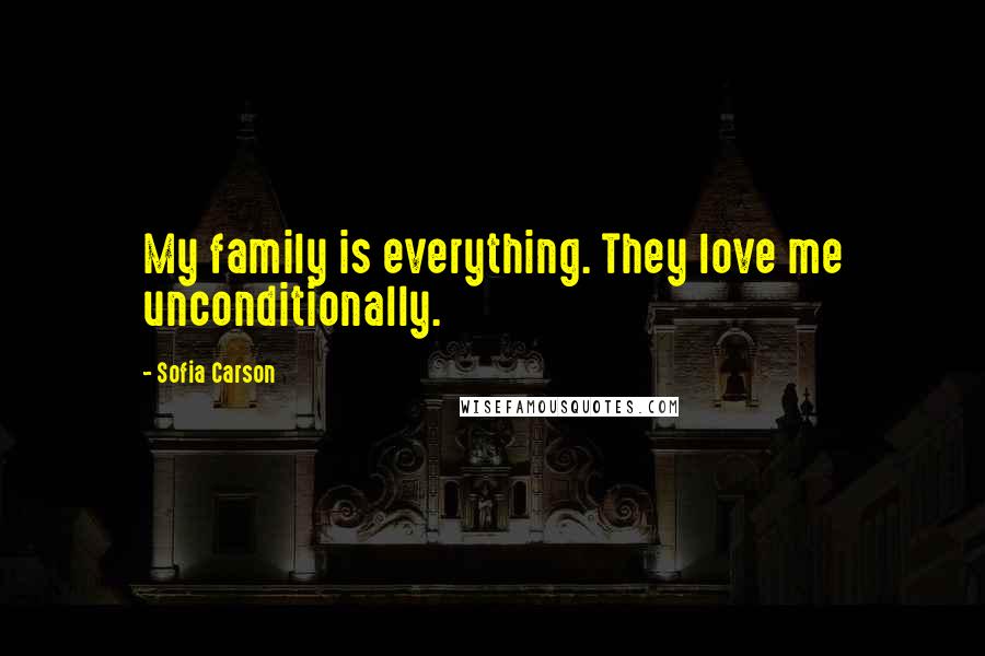 Sofia Carson Quotes: My family is everything. They love me unconditionally.