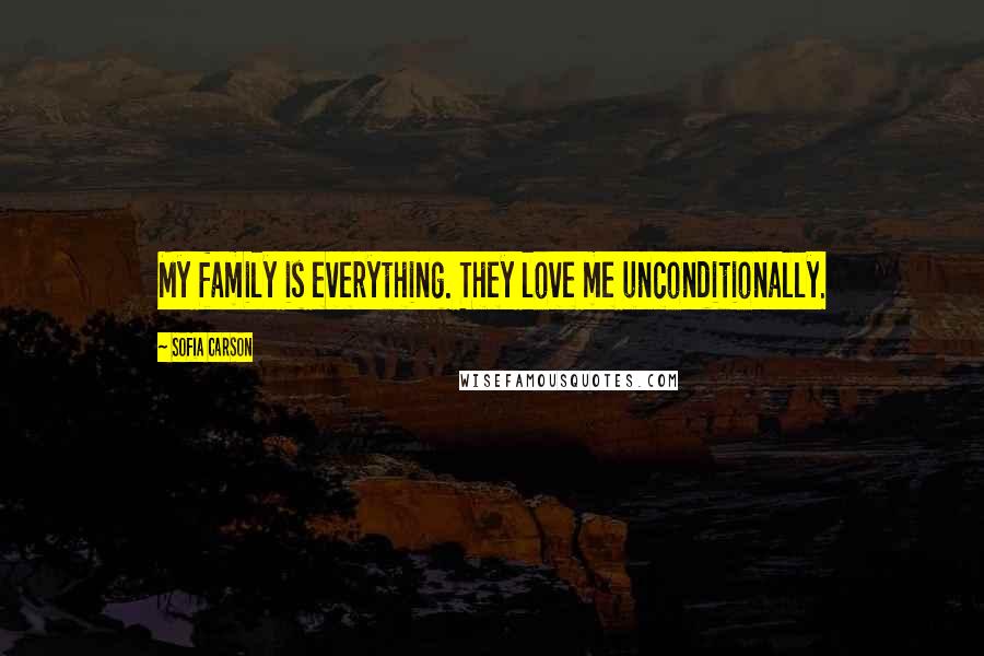 Sofia Carson Quotes: My family is everything. They love me unconditionally.