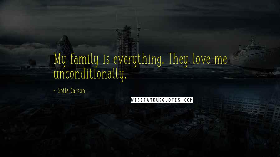 Sofia Carson Quotes: My family is everything. They love me unconditionally.