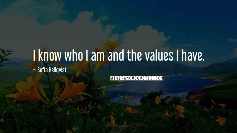 Sofia Hellqvist Quotes: I know who I am and the values I have.