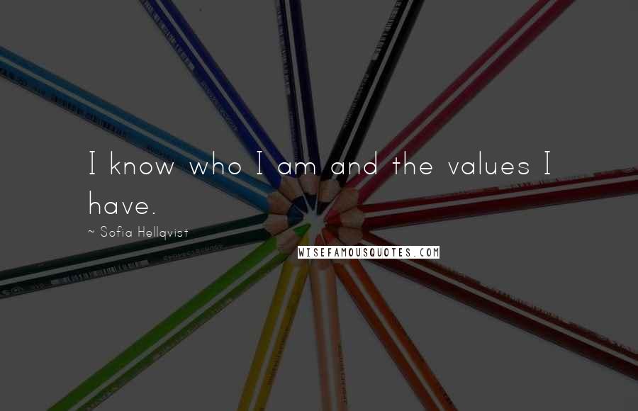 Sofia Hellqvist Quotes: I know who I am and the values I have.