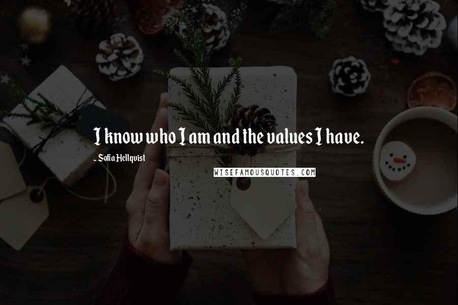 Sofia Hellqvist Quotes: I know who I am and the values I have.