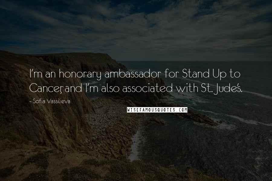 Sofia Vassilieva Quotes: I'm an honorary ambassador for Stand Up to Cancer, and I'm also associated with St. Jude's.