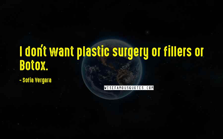 Sofia Vergara Quotes: I don't want plastic surgery or fillers or Botox.