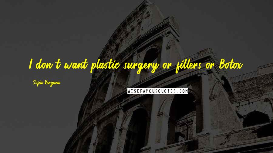 Sofia Vergara Quotes: I don't want plastic surgery or fillers or Botox.