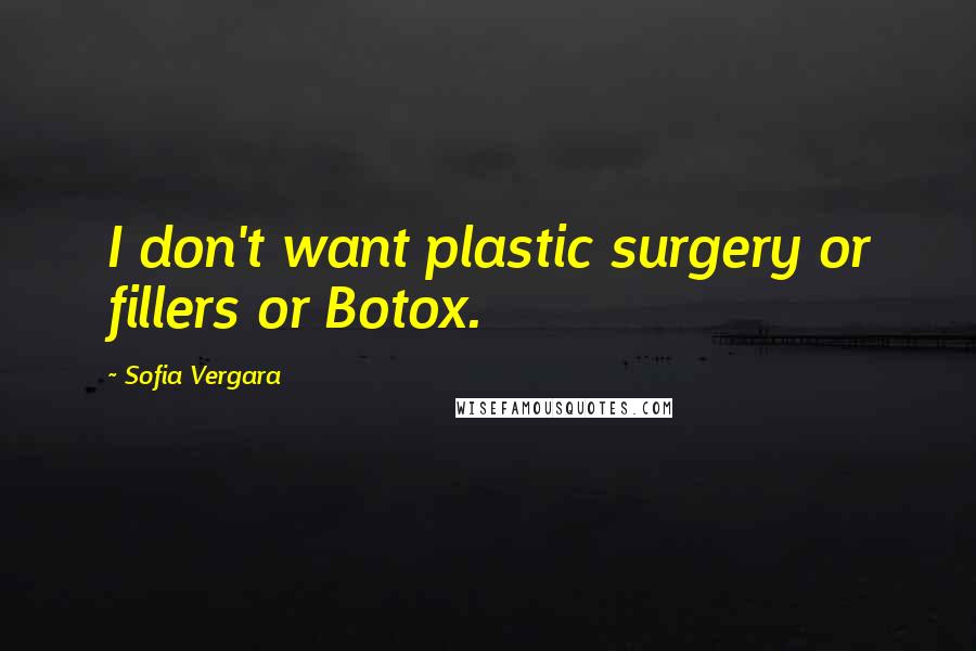 Sofia Vergara Quotes: I don't want plastic surgery or fillers or Botox.