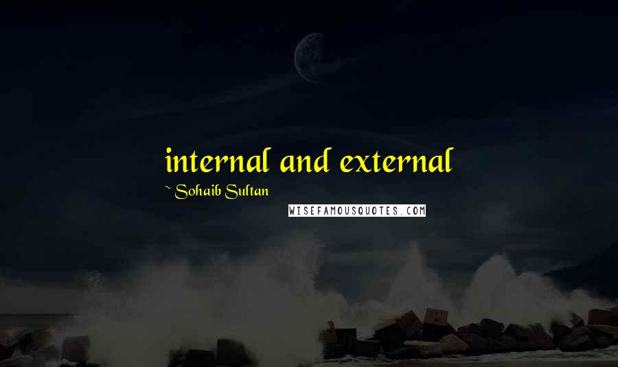 Sohaib Sultan Quotes: internal and external