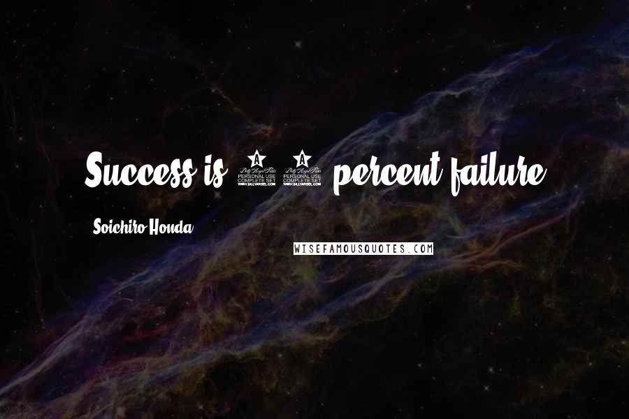 Soichiro Honda Quotes: Success is 99 percent failure