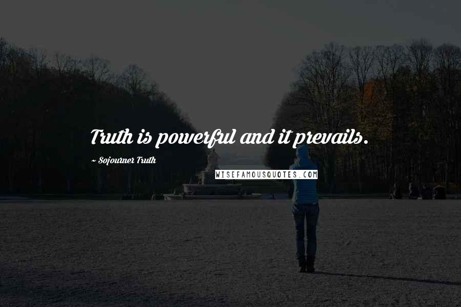 Sojourner Truth Quotes: Truth is powerful and it prevails.