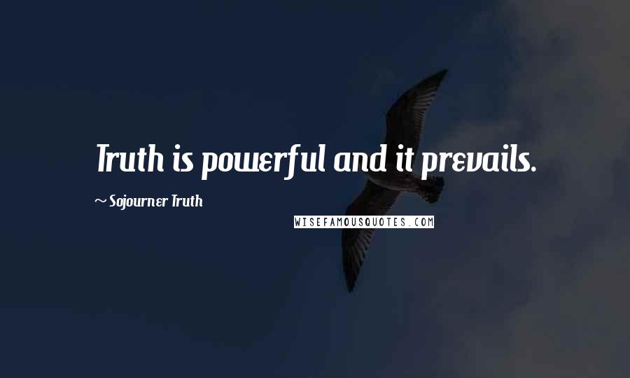 Sojourner Truth Quotes: Truth is powerful and it prevails.