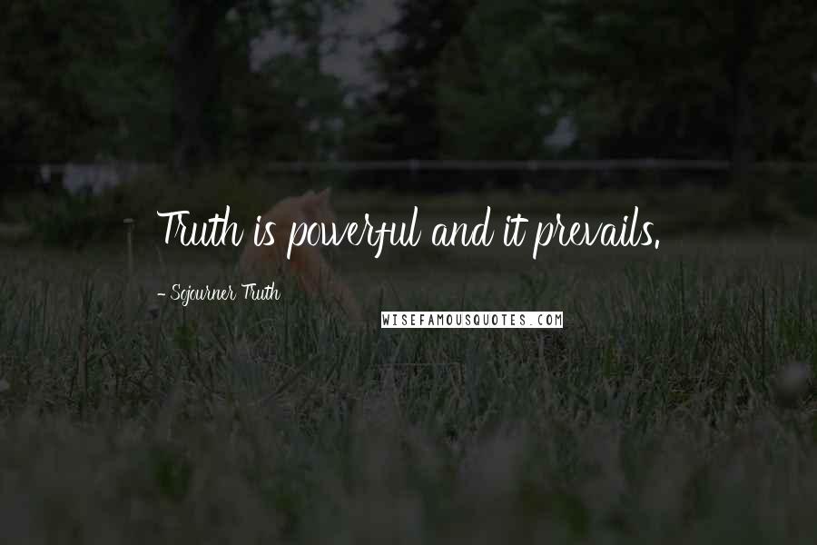 Sojourner Truth Quotes: Truth is powerful and it prevails.