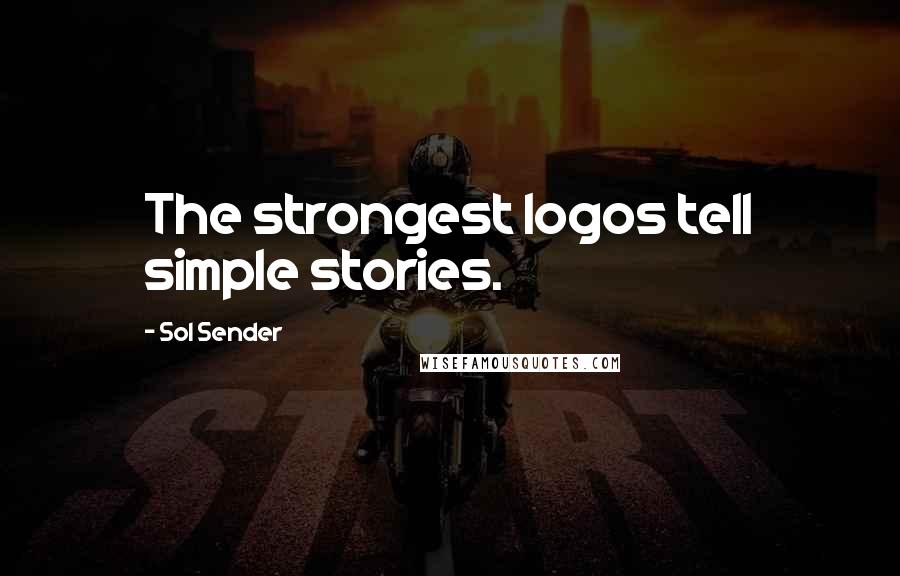 Sol Sender Quotes: The strongest logos tell simple stories.