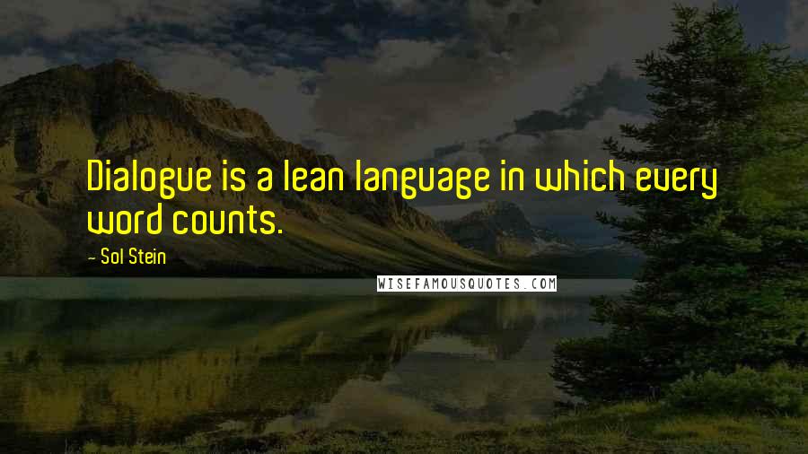 Sol Stein Quotes: Dialogue is a lean language in which every word counts.