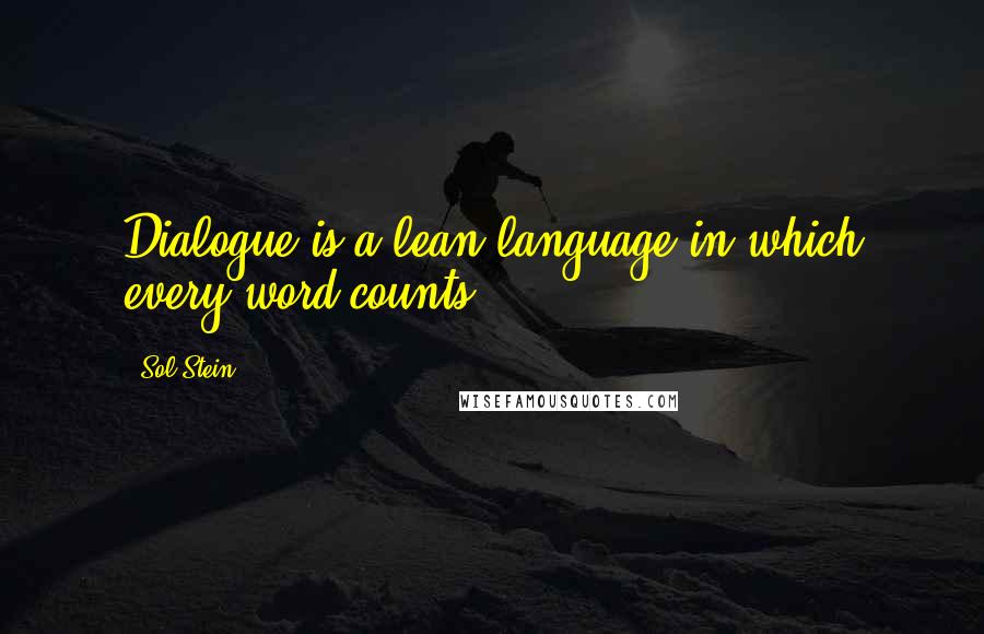 Sol Stein Quotes: Dialogue is a lean language in which every word counts.