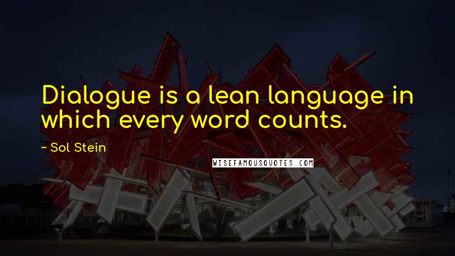 Sol Stein Quotes: Dialogue is a lean language in which every word counts.