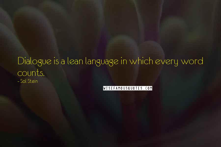 Sol Stein Quotes: Dialogue is a lean language in which every word counts.