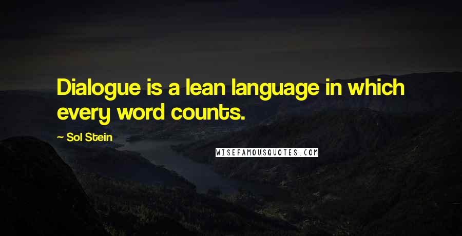 Sol Stein Quotes: Dialogue is a lean language in which every word counts.