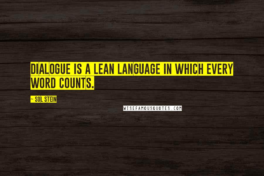 Sol Stein Quotes: Dialogue is a lean language in which every word counts.