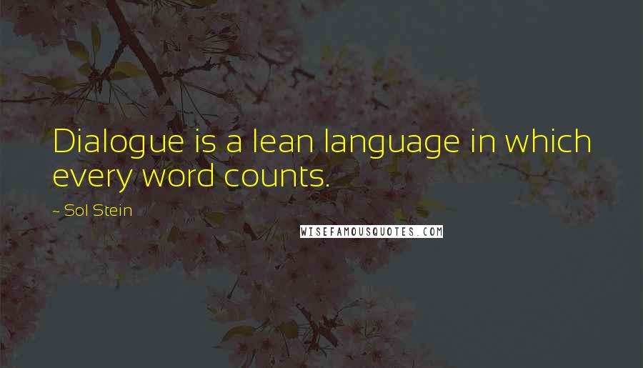 Sol Stein Quotes: Dialogue is a lean language in which every word counts.