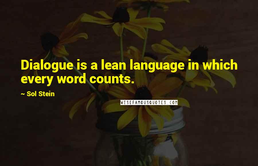 Sol Stein Quotes: Dialogue is a lean language in which every word counts.