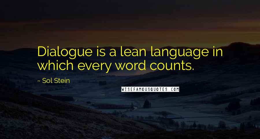 Sol Stein Quotes: Dialogue is a lean language in which every word counts.