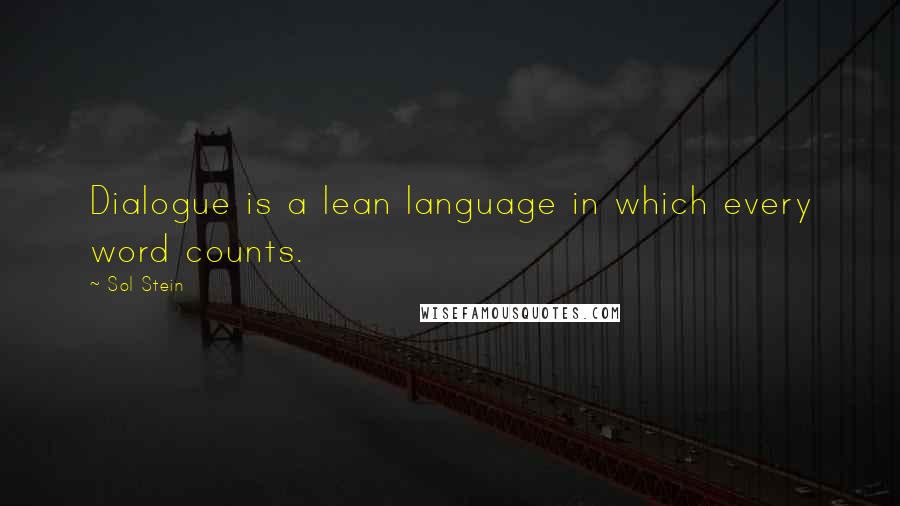 Sol Stein Quotes: Dialogue is a lean language in which every word counts.