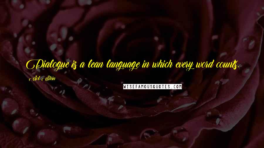 Sol Stein Quotes: Dialogue is a lean language in which every word counts.