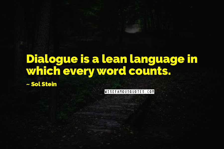 Sol Stein Quotes: Dialogue is a lean language in which every word counts.