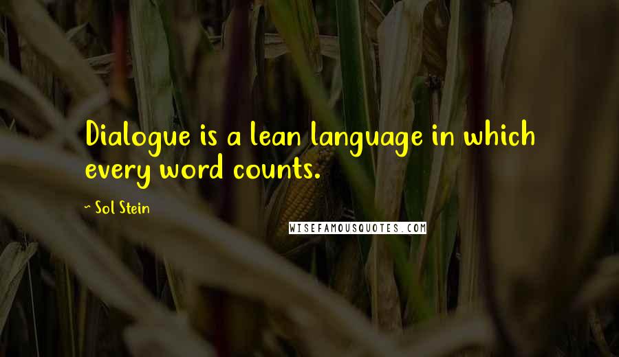 Sol Stein Quotes: Dialogue is a lean language in which every word counts.