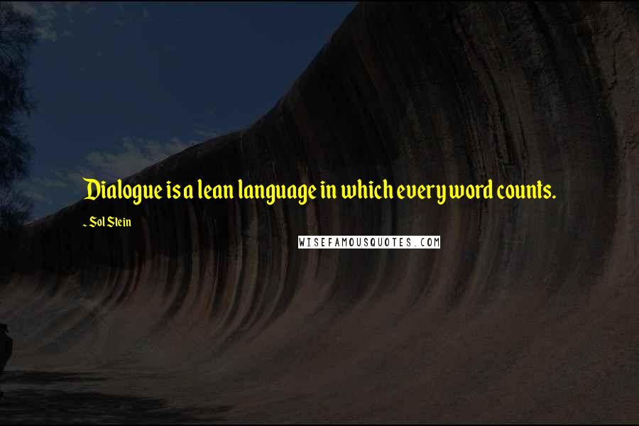 Sol Stein Quotes: Dialogue is a lean language in which every word counts.