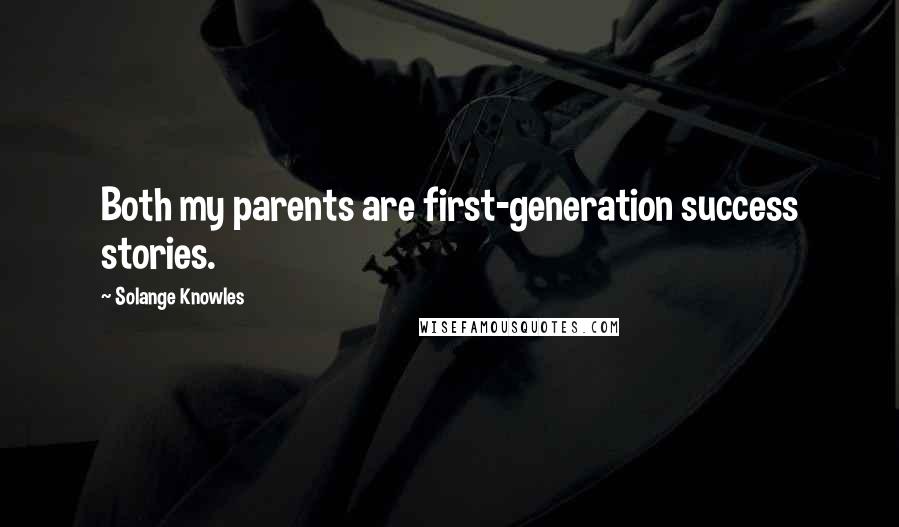 Solange Knowles Quotes: Both my parents are first-generation success stories.