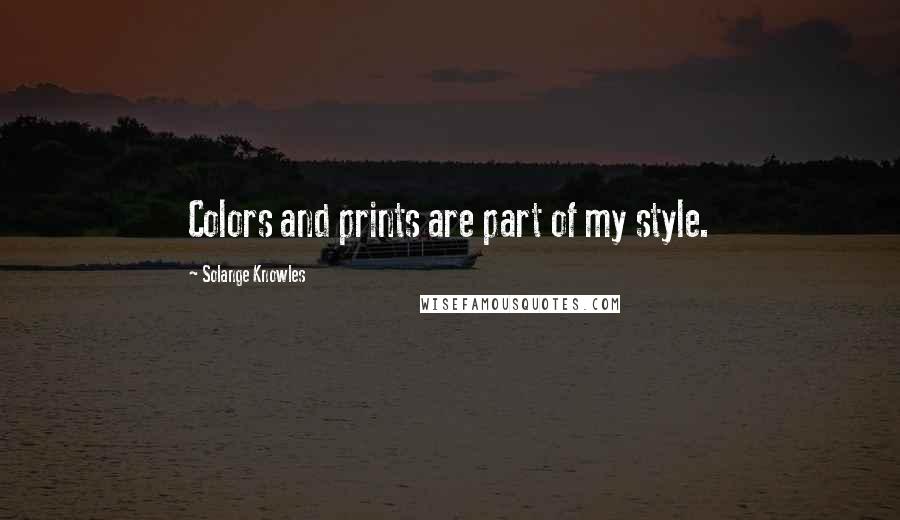 Solange Knowles Quotes: Colors and prints are part of my style.