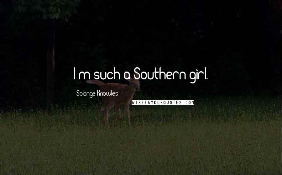 Solange Knowles Quotes: I'm such a Southern girl.