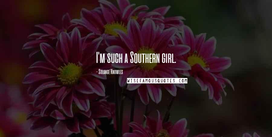 Solange Knowles Quotes: I'm such a Southern girl.