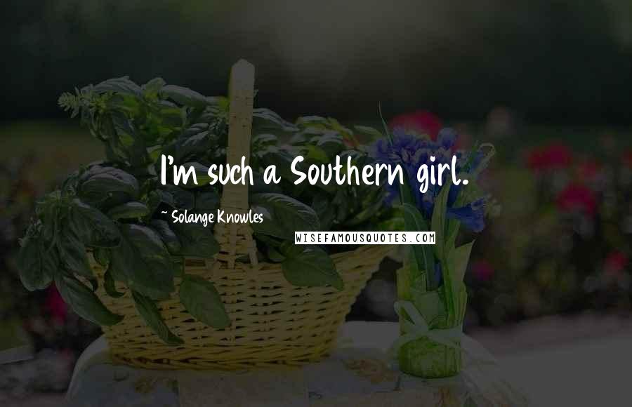 Solange Knowles Quotes: I'm such a Southern girl.