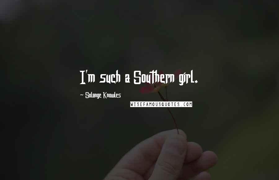 Solange Knowles Quotes: I'm such a Southern girl.