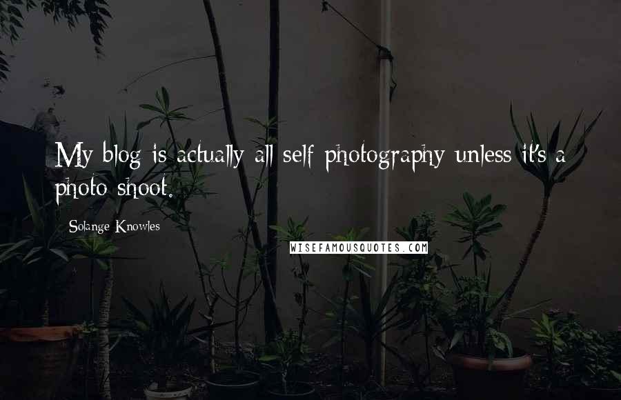 Solange Knowles Quotes: My blog is actually all self-photography unless it's a photo shoot.