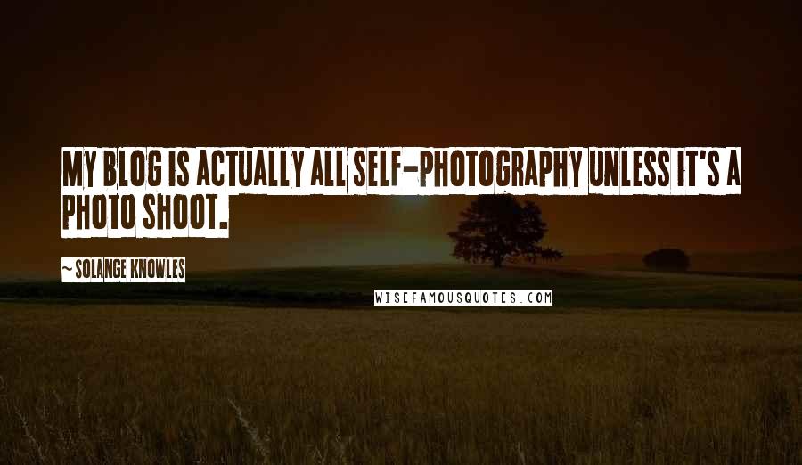 Solange Knowles Quotes: My blog is actually all self-photography unless it's a photo shoot.