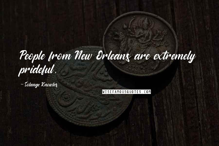 Solange Knowles Quotes: People from New Orleans are extremely prideful.