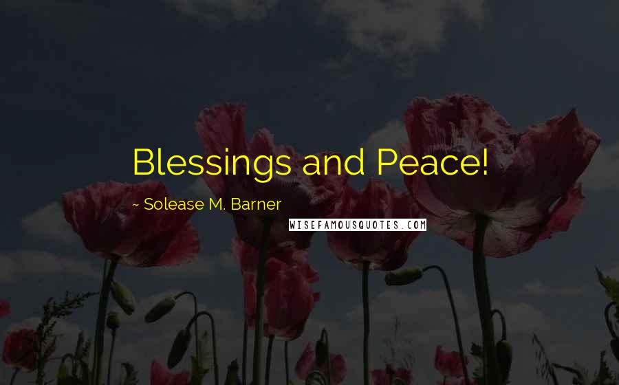 Solease M. Barner Quotes: Blessings and Peace!