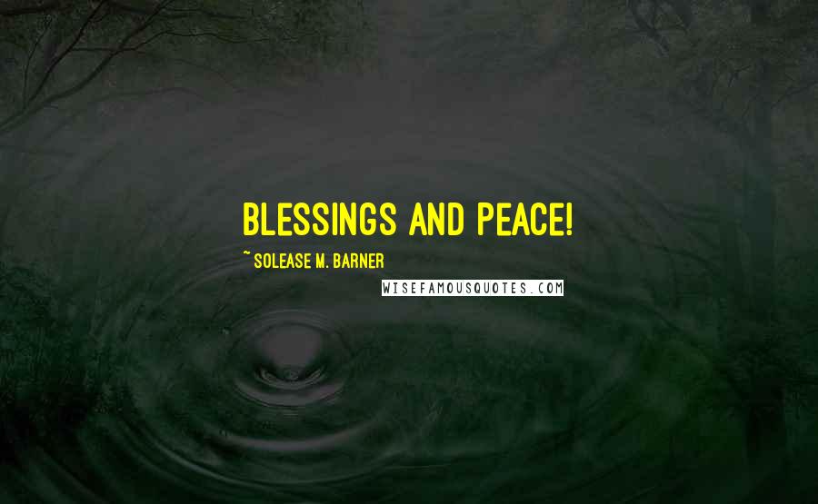 Solease M. Barner Quotes: Blessings and Peace!