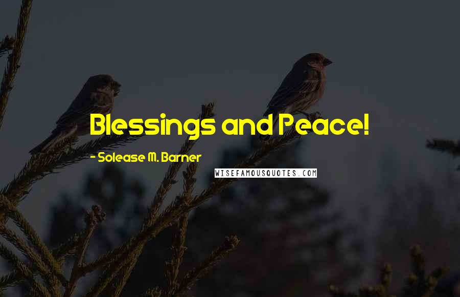 Solease M. Barner Quotes: Blessings and Peace!