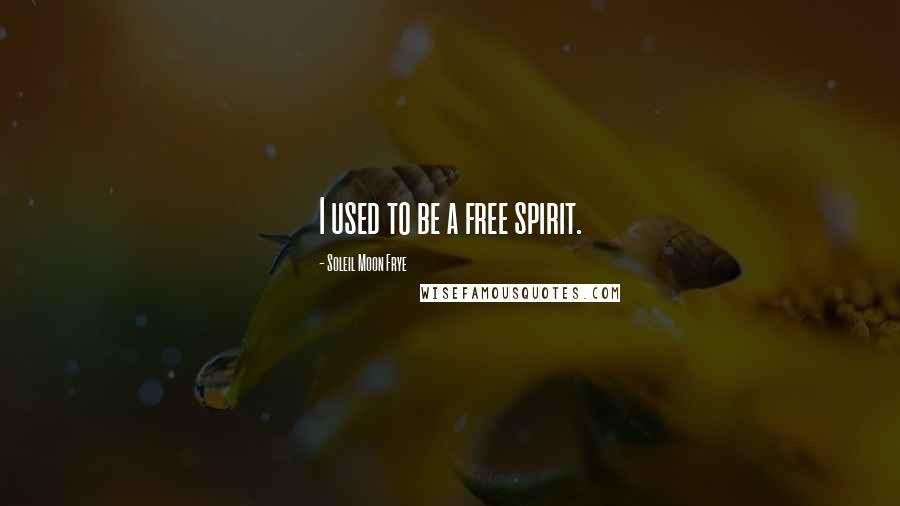 Soleil Moon Frye Quotes: I used to be a free spirit.