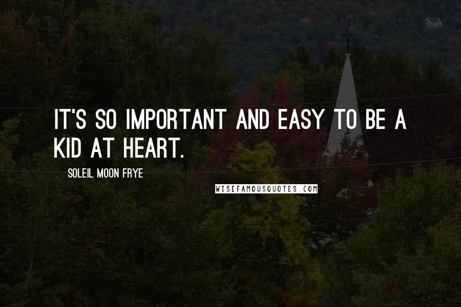 Soleil Moon Frye Quotes: It's so important and easy to be a kid at heart.