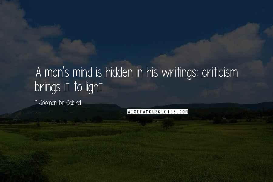 Solomon Ibn Gabirol Quotes: A man's mind is hidden in his writings: criticism brings it to light.