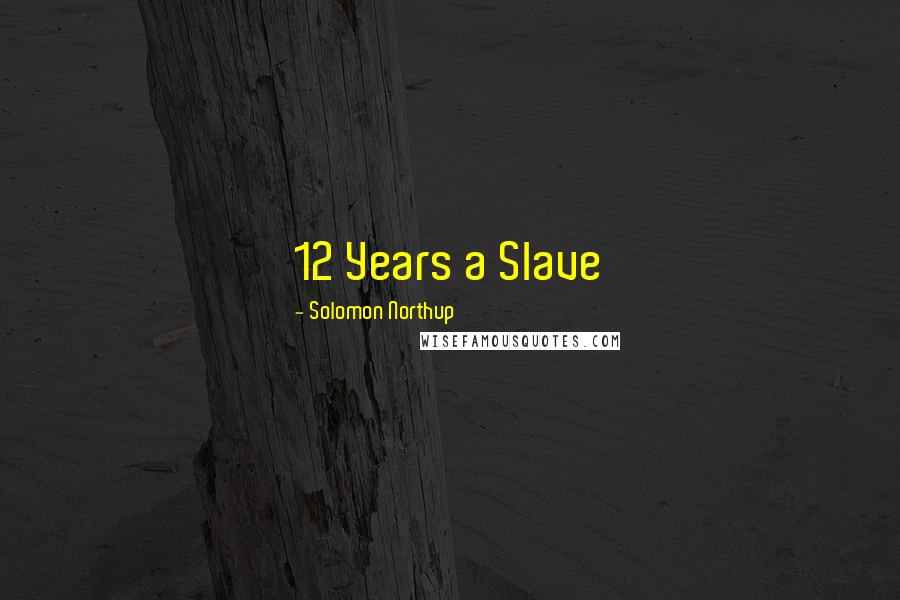 Solomon Northup Quotes: 12 Years a Slave