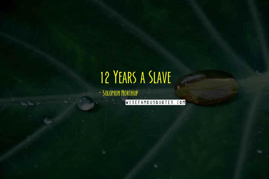 Solomon Northup Quotes: 12 Years a Slave