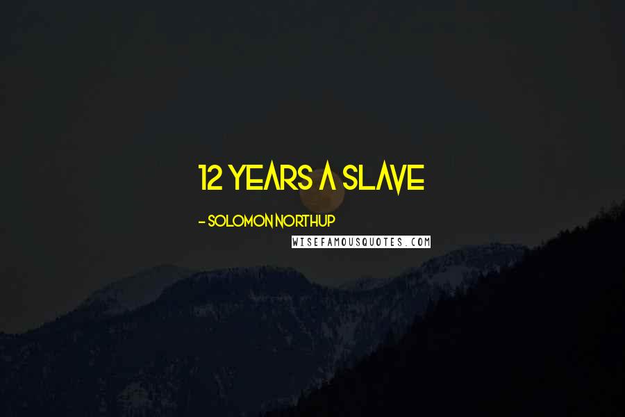 Solomon Northup Quotes: 12 Years a Slave